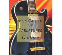 Mon Cahier De Tablature Guitare: 100 Pages - 6 Tablatures - 6 Diagrammes D'accord Par Page - Amateur Et Professionnels