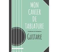 Mon Cahier de Tablature - Guitare: + 110 pages vierges à compléter - Pour Adulte, enfant et Adolescent - 21 cm x 29,7 cm/A4