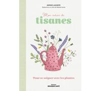 Mon Cahier De Tisanes - Pour Se Soigner Avec Les Plantes