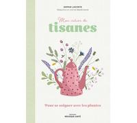 Mon cahier de tisanes: Pour se soigner avec les plantes