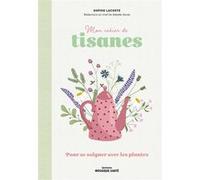Mon cahier de tisanes Sophie Lacoste (Auteur)