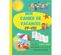 Mon cahier de vacances cp-ce1: Cahier de vacances CP vers CE1. Pour la rentrée. Format A4. livre de vacances CP- CE1, cahier de jeux 6 ans,7 ans. En ... soustractions, point à relier, jeux variés