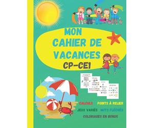 Mon cahier de vacances cp-ce1: Cahier de vacances CP vers CE1. Pour la rentrée. Format A4. livre de vacances CP- CE1, cahier de jeux 6 ans,7 ans. En ... soustractions, point à relier, jeux variés