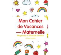 Mon Cahier de Vacances - Maternelle: 48 activités pour la Moyenne et Grande Section