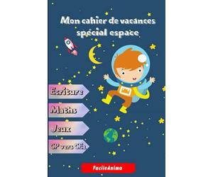 Mon cahier de vacances spécial espace: Cahier d'activités de l'espace pour Enfants: Age 5 - 7 ans apprendre en s'amusant ... français, écriture, ... facile, mot mot mêlés faciles, labyrinthes.