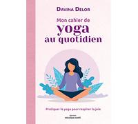Mon cahier de yoga au quotidien : Pratiquer le yoga pour respirer la joie