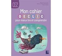 Mon cahier DECLIC pour mieux lire et comprendre - Cahier de l'élève CE2 Mélanie Pouëssel (Auteur), Aurore Valat (Auteur), Mallory Tinena-Monhard (Auteur)