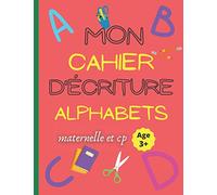 Mon cahier d'écriture alphabets maternelle et cp age +3: Apprendre à écrire l'alphabet pour les enfants et à tracer les lettres majiscules et les miniscules