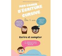 Mon cahier d'écriture cursive - Dès 4 ans - Écrire et compter: apprendre à écrire les lettres en minuscule et majuscule et les chiffres