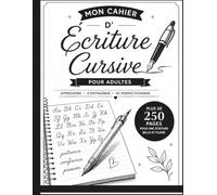 Mon Cahier d'Écriture Cursive pour Adultes & Adolescents: Pages de pratique avec lettres, mots et phrases de motivation | Apprendre, améliorer et ... | Plus de 250 pages d'exercices progressifs
