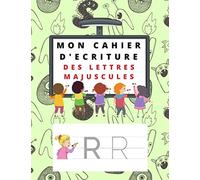 Mon cahier d'écriture des lettres majuscules: Cahier d’activités pour enfants : Âges 3 et + - Apprenez à vos enfants à tracer les lettres de façon ... et cahier de vacances pour PS, GS, CP -