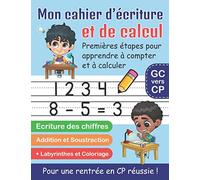 Mon Cahier d'écriture et de calcul: écriture des chiffres, addition et soustraction, labyrinthes et coloriage: calcul et activités pour enfants dès 5 ans, cahier de vacances grande section vers CP