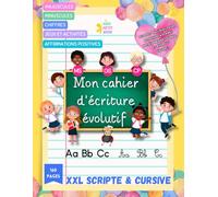 Mon Cahier d'Écriture Évolutif XXL Scripte & Cursive: 160 pages Ludiques et Pédagogiques - Maternelle Moyenne Section,Grande Section et CP. Alphabet ... Enrichissant - Affirmations Positives