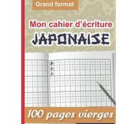 Mon cahier d'écriture Japonaise : 100 pages vierges grand format | Un livre d'écriture pour apprendre et s'entraîner à écrire la calligraphie ... l'écriture des Hiragana, Katakana et Kanji