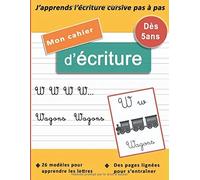 Mon Cahier D'écriture : Japprends Lécriture Cursive Pas À Pas Dès 5 Ans, 26 Modèles Pour Écrire Les Lettres, Des Pages Lignées Pour S'entraîner Wwww... Wagons Wagons