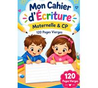 Mon Cahier d'Écriture : Maternelle & CP: 120 Pages Vierges de Pratique pour Écrire les Lettres, les Chiffres et S'Entraîner à l'Écriture Cursive