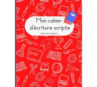 Mon cahier d'écriture scripte: Apprendre à écrire l'alphabet