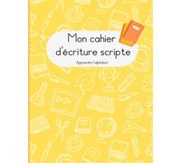 Mon cahier d'écriture scripte: Apprendre à écrire l'alphabet