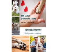 Mon cahier d'éducation canine du chiot et du chien: 100 pages de suivi éducatif canin - renforcer votre complicité