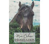 Mon Cahier d'Équitation: Cahier à remplir pour les sessions d'équitation avec cheval ou poney. Un carnet de suivi d'entrainements et de leçons pour les passionnés de chevaux | 100 séances à noter