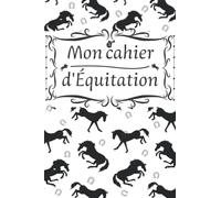 Mon cahier d'équitation: Carnet d'équitation, centre équestre, cahier suivi de stage et de concours à remplir pour cavalier et cavalière en club haras, passionné de chevaux équidés.