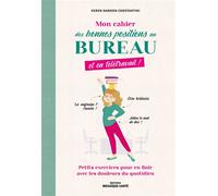Mon cahier des bonnes positions au bureau, et en télétravail ! Petits exercices pour en finir avec les douleurs du quotidien - Keren Darmon Constantini - Mosaïque Santé - broché - Guide