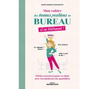 Mon cahier des bonnes positions au bureau, et en télétravail !: Petits exercices pour en finir avec les douleurs du quotidien