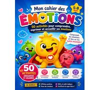 Mon cahier des émotions : 50 activités pour aider les enfants à reconnaître, comprendre et exprimer leurs émotions: Jeux, coloriages et exercices de ... l'intelligence émotionnelle dès 5 ans