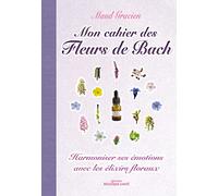 Mon cahier des fleurs de bach: Harmoniser ses émotions avec les élixirs floraux