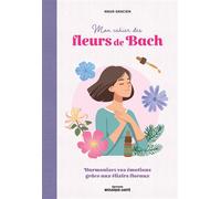 Mon cahier des fleurs de Bach Harmonisez vos émotions grâce aux élixirs floraux - Maud Gracien - Mosaïque Santé - broché - Guide