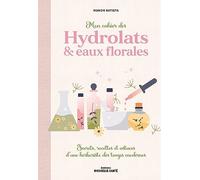 Mon cahier des hydrolats & eaux florales: Secrets, recettes et astuces d’une herboriste des temps modernes