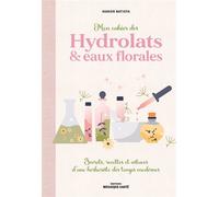 Mon cahier des hydrolats & eaux florales Secrets, recettes et astuces d’une herboriste des temps modernes - Manon Batista - Mosaïque Santé - broché - Guide