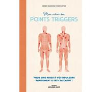 Mon Cahier Des Points Trigger - Pour Dire Adieu À Vos Douleurs, Rapidement Et Efficacement !