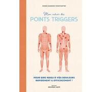 Mon cahier des points triggers: Pour dire adieu à vos douleurs, rapidement et efficacement !