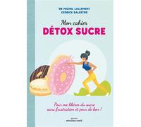 Mon cahier détox sucre Pour me libérer du sucre sans frustration et pour de bon - Michel Lallement - Mosaïque Santé - broché - Guide