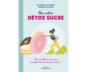 Mon cahier détox sucre Pour me libérer du sucre sans frustration et pour de bon - Michel Lallement - Mosaïque Santé - broché - Guide