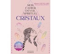 Mon Cahier d'éveil spirituel - Cristaux Johann Chevillard (Auteur), Marius Heureux (Illustration)