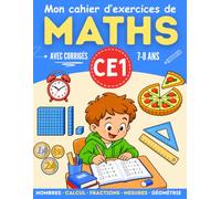 Mon cahier d'exercices de Maths CE1: Apprendre les calculs et réviser les mathématiques du CE1 vers CE2 : fractions, géométrie, problèmes, avec corrigés, 7-8 ans