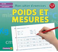 MON CAHIER D'EXERCICES POIDS ET MESURES (8-10 A.) CE2 CM1