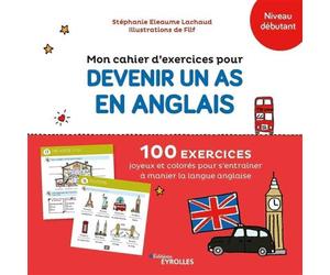 Mon cahier d'exercices pour devenir un as en anglais 100 exercices joyeux et colorés pour s'entraîner à manier la langue anglaise - Filf - Eyrolles - broché - Scolaire / Universitaire