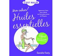 Mon cahier d'huiles essentielles malin: 15 huiles essentielles et leurs formules cuisine et beauté