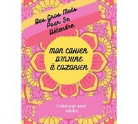 Mon cahier d'injure à colorier | Coloriage pour adulte: | Thérapie par les gros mots ! Art thérapie
