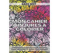 Mon Cahier Dinjures à Colorier: Cahier De Coloriage Pour Adultes Avec Gros Mots, Insultes & Jurons