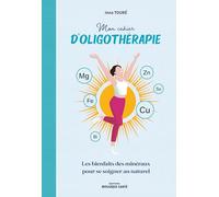 Mon cahier d'oligothérapie: Les bienfaits des minéraux pour se soigner au naturel