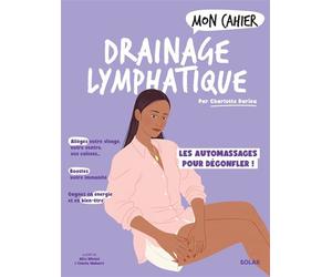 Mon Cahier drainage lymphatique - Des automassages magiques pour dégonfler ! - Charlotte Durieu - Solar - broché - Guide
