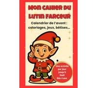 Mon cahier du lutin farceur: Calendrier de l'avent : coloriages, jeux, bêtises - Une activité par jour jusqu'à Noël - Dès 4 ans