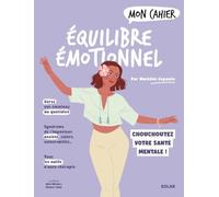 Mon cahier équilibre émotionnel - Chouchoutez votre santé mentale !: Emotions du quotidien, syndrome de l'imposteur, anxiété, colère, vulnérabilité : tous les outils d'auto-thérapie