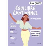 Mon cahier équilibre émotionnel - Chouchoutez votre santé mentale !: Emotions du quotidien, syndrome de l'imposteur, anxiété, colère, vulnérabilité : tous les outils d'auto-thérapie