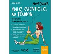 Mon cahier Huiles essentielles au féminin - Alexia Blondel - Solar - broché - Guide