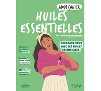 Mon cahier Huiles essentielles NED Françoise Couic-Marinier (Auteur), Alice Wietzel (Illustration), Mademoiselle Eve (Illustration)